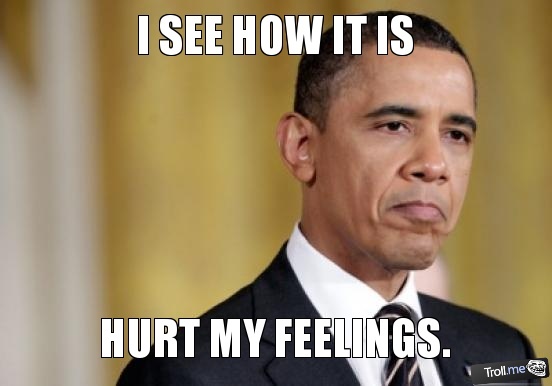 Obama Hurt Feelings